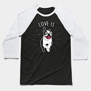 Love Is Boston Terrier Dog Baseball T-Shirt